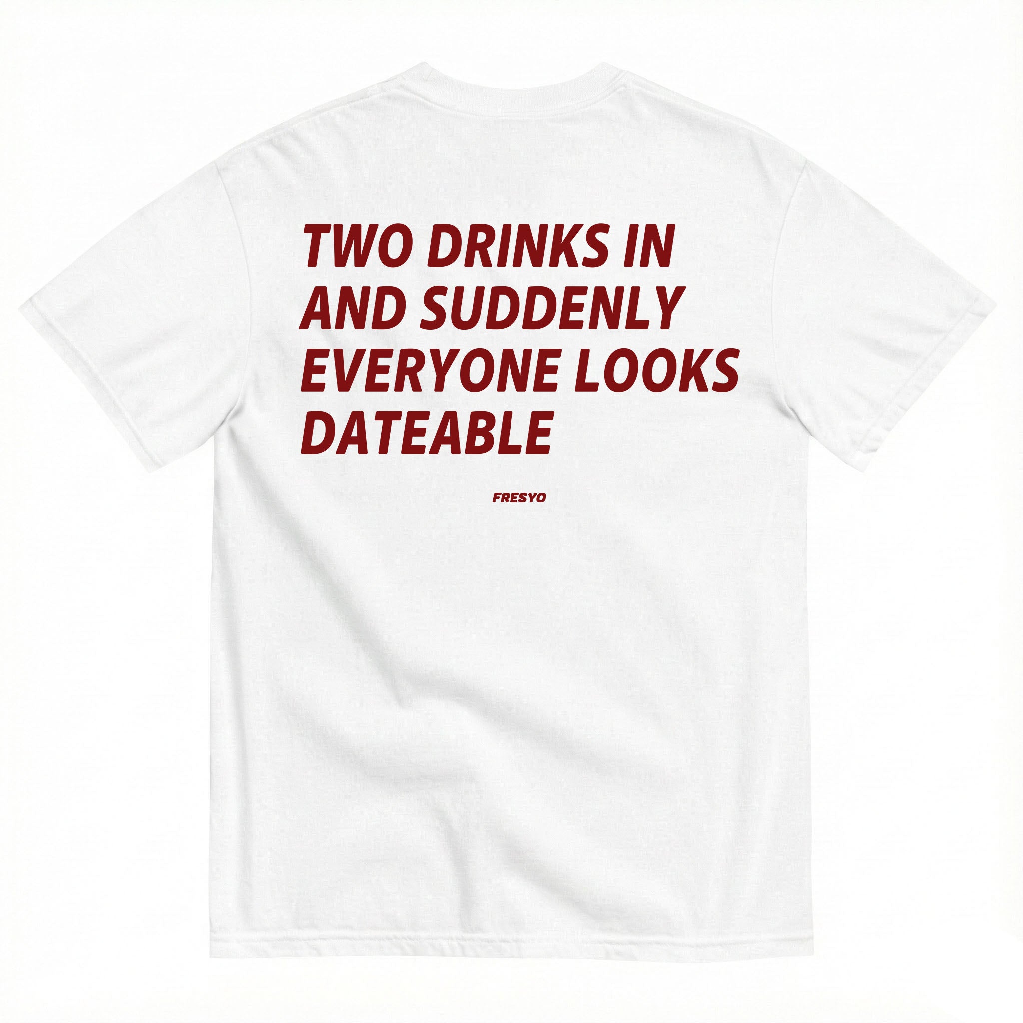 TWO DRINKS IN AND SUDDENLY EVERYONE LOOKS DATEBLE