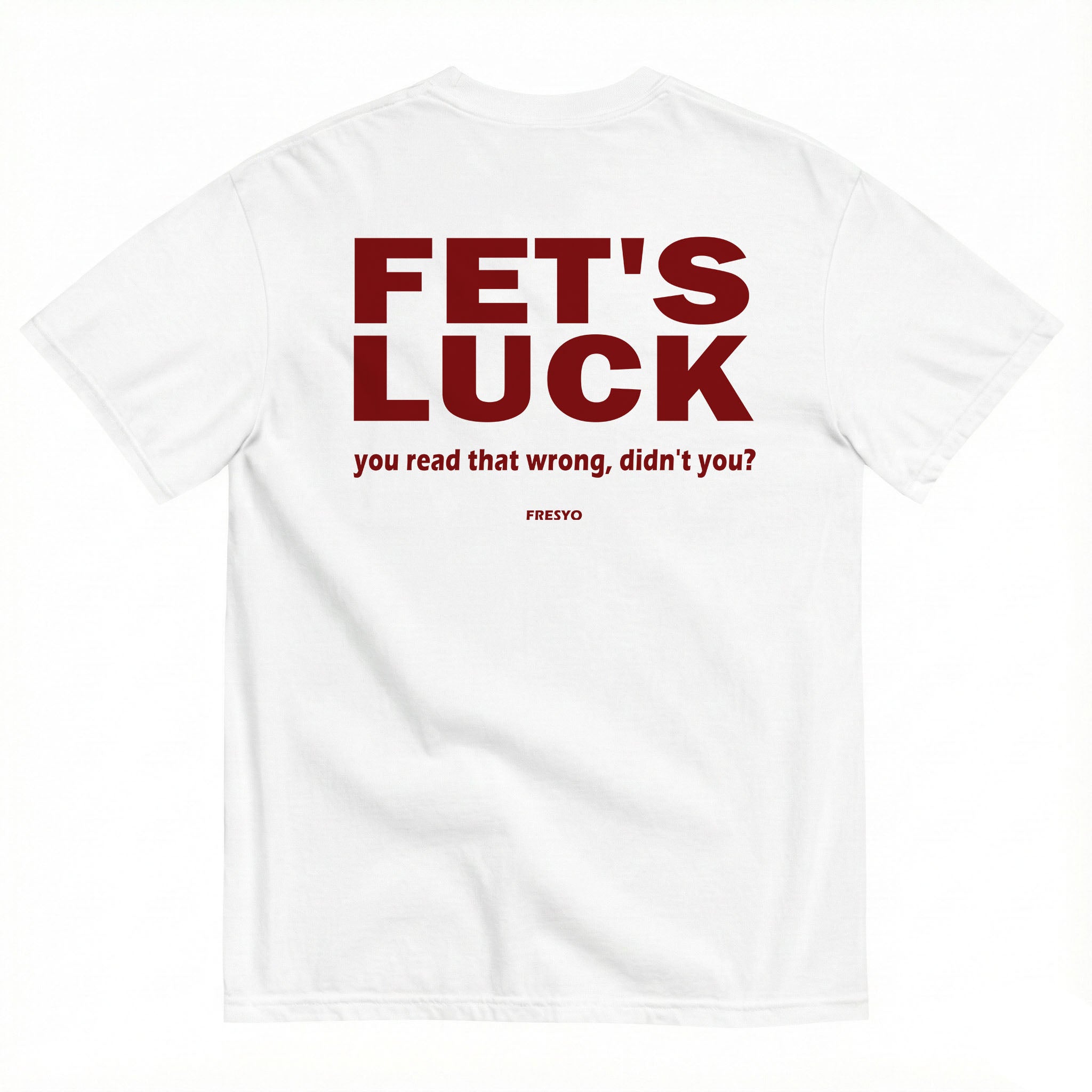 FET'S LUCK YOU READ THAT WRONG, DIDN'T YOU?