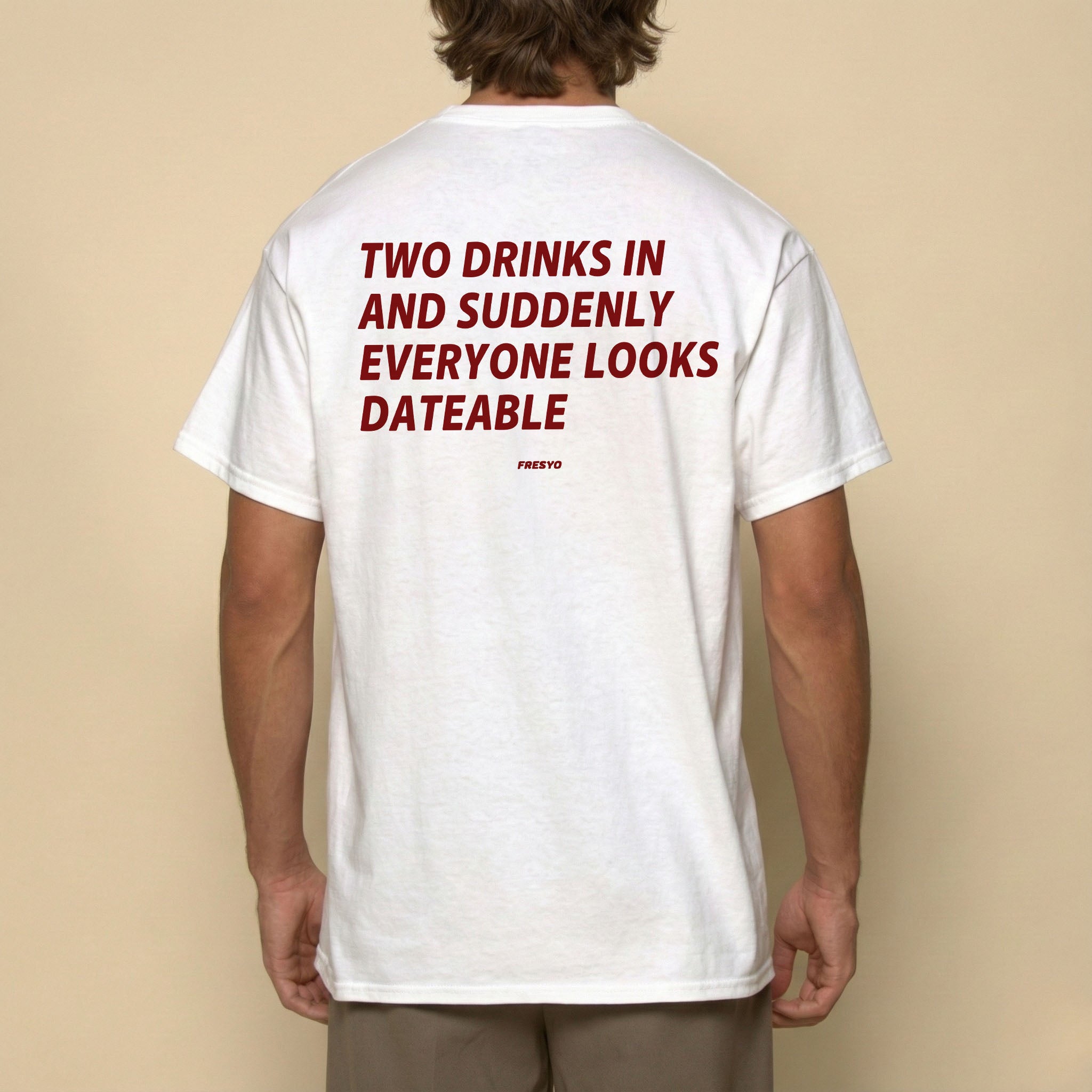 TWO DRINKS IN AND SUDDENLY EVERYONE LOOKS DATEBLE